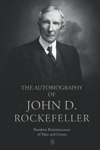 The Autobiography of John D. Rockefeller: Random Reminiscences of Man and Events