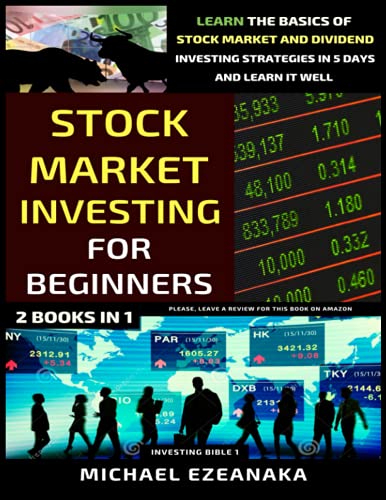 Stock Market Investing For Beginners (2 Books In 1): Learn The Basics Of Stock Market And Dividend Investing Strategies In 5 Days And Learn It Well (Investing Bible)