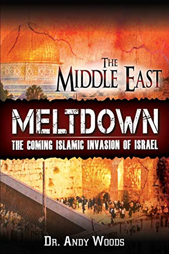 The Middle East Meltdown: The Coming Islamic Invasion of Israel