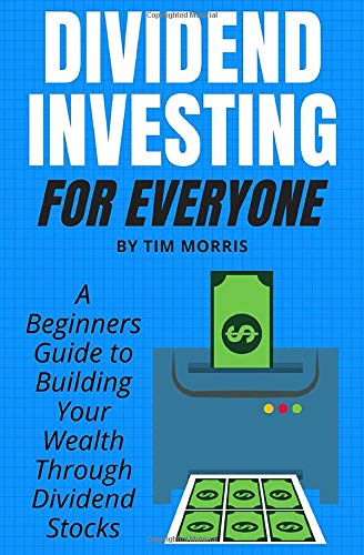 Dividend Investing for Everyone: A Beginners Guide to Building Your Wealth Through Dividend Stocks