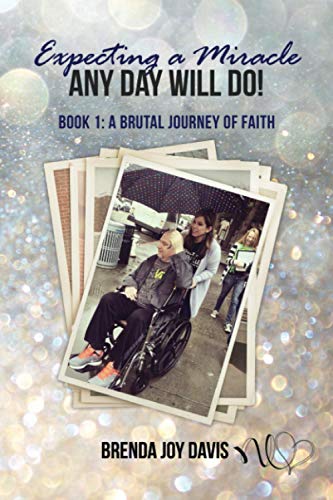 Expecting a Miracle! Any Day Will Do!: Book 1: A Brutal Journey of Faith