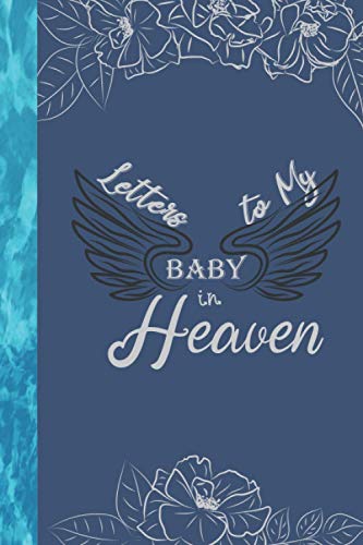 Letters to My Baby In Heaven - memorial baby book notebook: Grieving the child i never knew; Loss of a Baby, i will hold you in heaven, Blank Lined Book for baby death memorial gifts