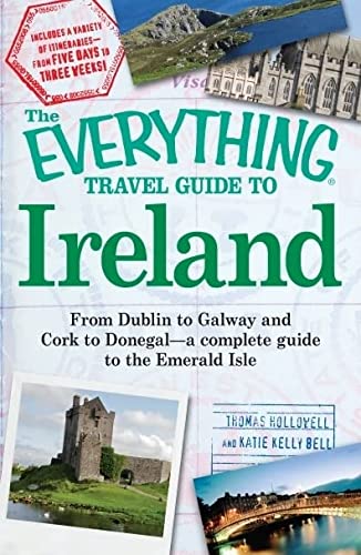 The Everything Travel Guide to Ireland: From Dublin to Galway and Cork to Donegal - a complete guide to the Emerald Isle