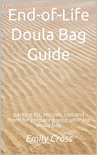 End-of-Life Doula Bag Guide: packing list, recipes, tips and more for preparing your ultimate doula bag