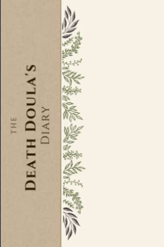 The Death Doula's Diary: A diary made specifically for death doulas by a death doula.