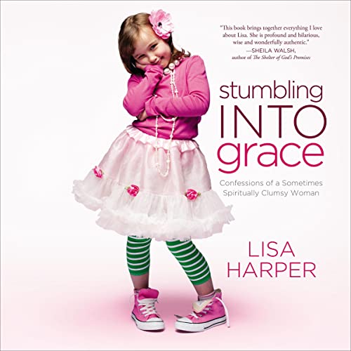 Stumbling into Grace: Confessions of a Sometimes Spiritually Clumsy Woman