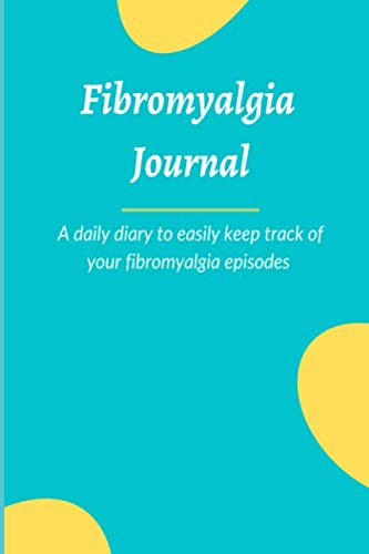 Fibromyalgia Journal: A dialy diary to easily keep track of your fibromyalgia episodes | 100 pages
