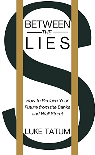 Between the Lies: How to Reclaim Your Future from the Banks and Wall Street