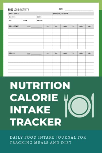 Nutrition Calorie Intake Tracker Log Book: Daily Food Intake Journal Notebook For Diet and Meal Planner & Calorie Counter Book For Weight Loss - Macro Nutrition Tracker