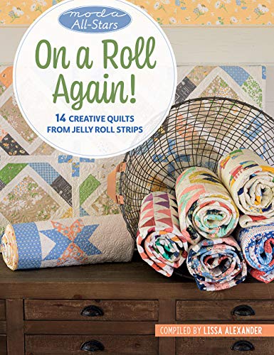 Moda All-Stars - On a Roll Again!: 14 Creative Quilts from Jelly Roll Strips