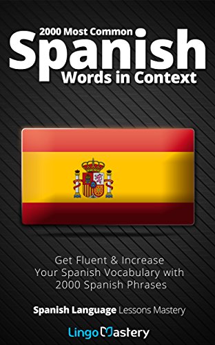 2000 Most Common Spanish Words in Context: Get Fluent & Increase Your Spanish Vocabulary with 2000 Spanish Phrases (Spanish Language Lessons Mastery)