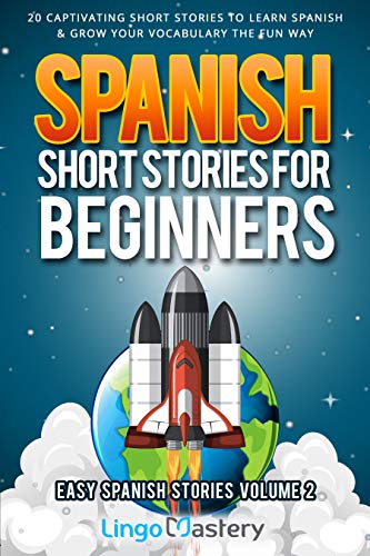 Spanish Short Stories for Beginners Volume 2: 20 Captivating Short Stories to Learn Spanish & Grow Your Vocabulary the Fun Way! (Easy Spanish Stories) (Spanish Edition)