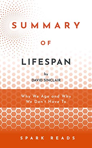 SUMMARY OF Lifespan by David Sinclair: Why We Age and Why We Dont Have to