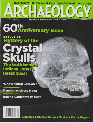 Mystery of the Crystal Skulls : The truth behind Indiana Jones's latest quest : Archaeology Magazine May/June 2008