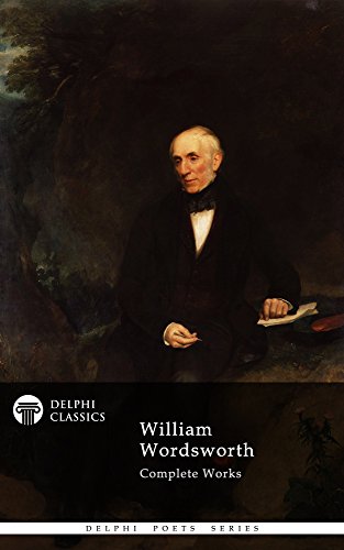 Delphi Complete Works of William Wordsworth (Illustrated) (Delphi Poets Series Book 11)