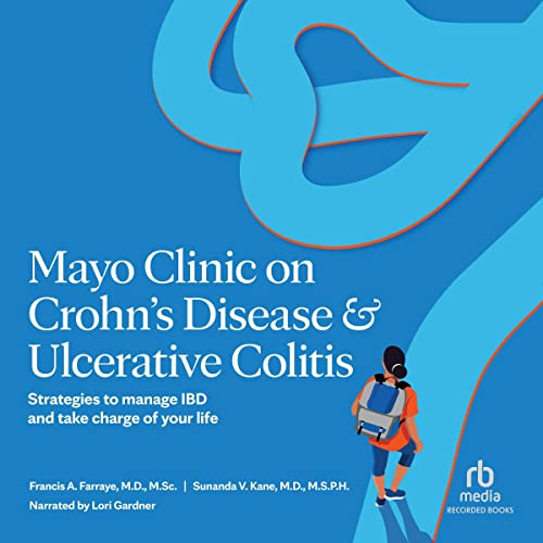 Mayo Clinic on Crohn's Disease & Ulcerative Colitis: Strategies to Manage IBD and Take Charge of Your Life