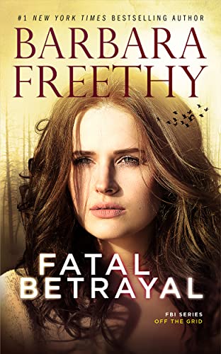 Fatal Betrayal (Thrilling FBI Romantic Suspense) (Off the Grid: FBI Series Book 12)