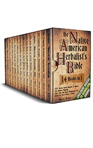 Native American Herbalists Bible - 14 Books in 1: 500+ Ancient Herbal Remedies to Improve Your Wellness Naturally. Create Your Own Herbal Dispensatory and Unleash the Secret Power of Plants