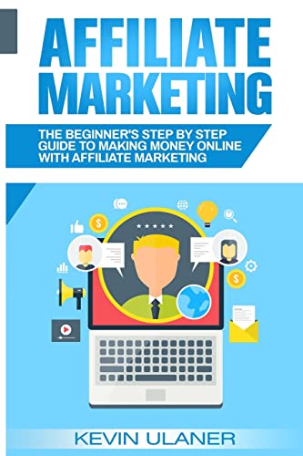 Affiliate Marketing: The Beginner's Step By Step Guide To Making Money Online With Affiliate Marketing (Brief Guides on Passive Income, Affiliate ... Small Business Ideas, Financial Freedom)