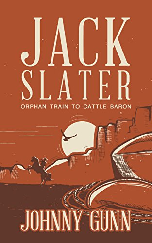Jack Slater: Orphan Train to Cattle Baron