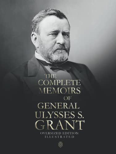 The Complete Memoirs Of General Ulysses S. Grant | Oversized Edition | Illustrated