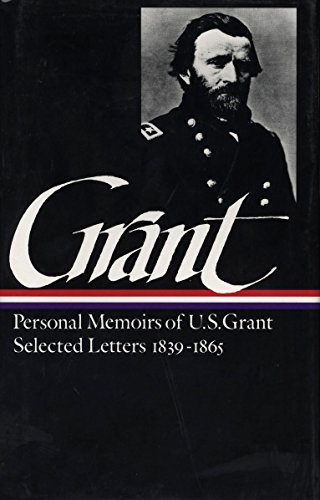 Ulysses S. Grant : Memoirs and Selected Letters : Personal Memoirs of U.S. Grant / Selected Letters, 1839-1865 (Library of America)