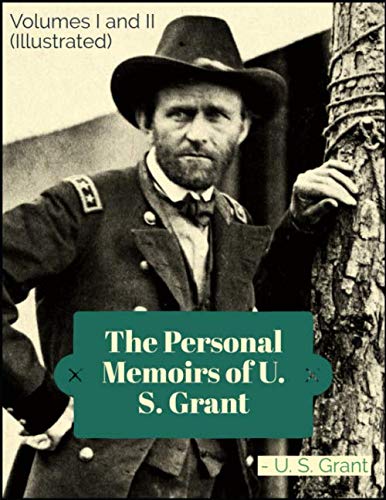 The Personal Memoirs of U. S. Grant (Volumes I and II)(illustrated)