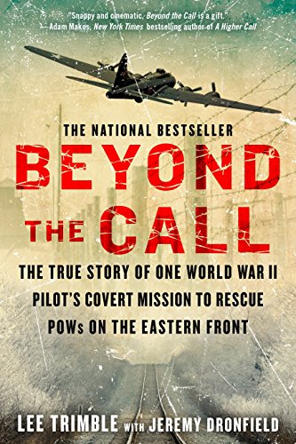 Beyond The Call: The True Story of One World War II Pilot's Covert Mission to Rescue POWs on the Eastern Front