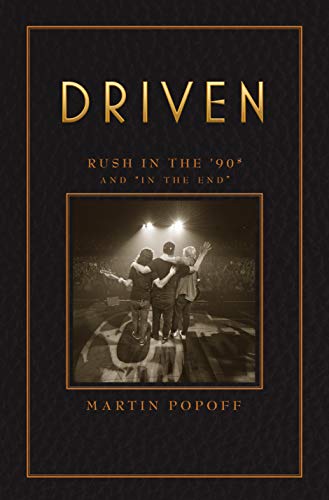 Driven: Rush in the 90s and In the End (Rush Across the Decades Book 3)