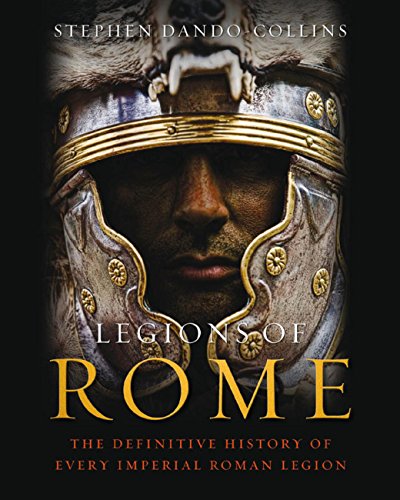 Legions of Rome: The definitive history of every Roman legion