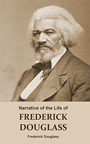Narrative of the Life of FREDERICK DOUGLASS (Annotated): An American Slave. Written by Himself. (A Narrative of Frederick Douglass, Autobiography. A Book About Slavery - from Slavery to Freedom)