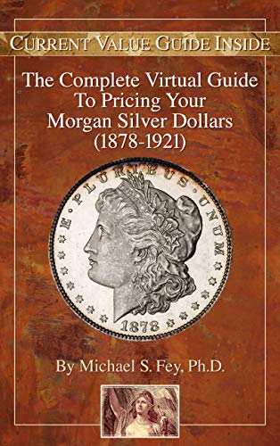 The Complete Virtual Guide to Pricing Your Morgan Silver Dollars (1878-1921)