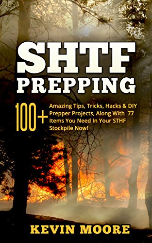 SHTF Prepping: 100+ Amazing Tips, Tricks, Hacks & DIY Prepper Projects, Along With 77 Items You Need In Your STHF Stockpile Now! (Off Grid Living, SHTF ... Urban Prepping & Disaster Preparedness)