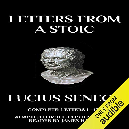 Letters from a Stoic: Complete (Letters 1 - 124) Adapted for the Contemporary Reader (Seneca)
