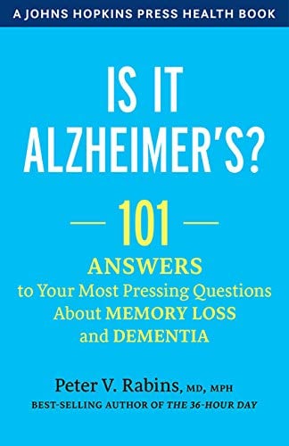 Is It Alzheimer's?: 101 Answers to Your Most Pressing Questions about Memory Loss and Dementia (A Johns Hopkins Press Health Book)