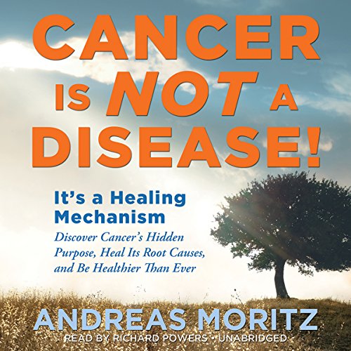 Cancer Is Not a Disease!: Its a Survival Mechanism: Discover Cancer's Hidden Purpose, Heal Its Root Causes, and Be Healthier than Ever