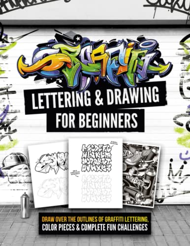 Graffiti Lettering & Drawing for Beginners: Draw Over the Outlines of Graffiti Lettering, Color Pieces & Complete Fun Challenges