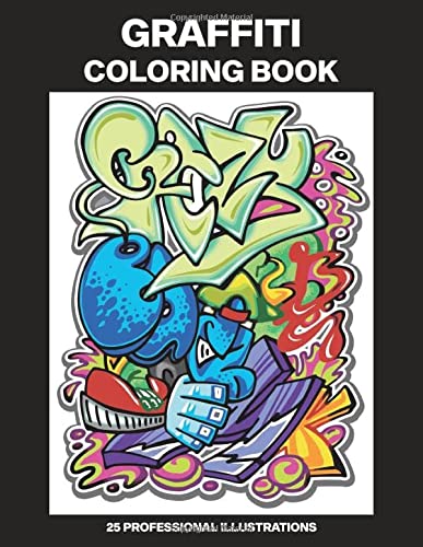 Graffiti Coloring Book: Adult Coloring Book Featuring Amazing Graffiti Drawings, 25 Professional Illustrations for Stress Relief and Relaxation (Graffiti Coloring Pages for Adults)