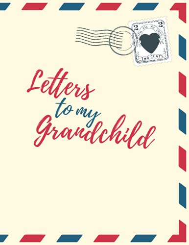 Letters to My Grandchild: Keepsake Legacy Journal Memory Book, a Thoughtful Grandparent Gift