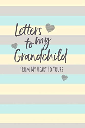Letters To My Grandchild: Unisex Baby Writing Journal Book, Lined Notebook, Grandparents to Grandchild Keepsake Gift, 6" x 9"