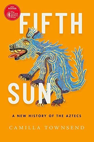 Fifth Sun: A New History of the Aztecs