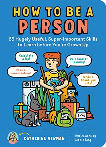 How to Be a Person: 65 Hugely Useful, Super-Important Skills to Learn before You're Grown Up