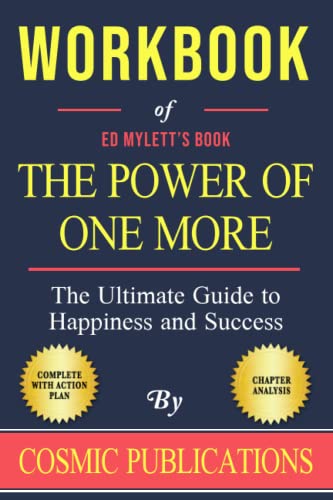 Workbook of Ed Mylett's The Power of One More: The Ultimate Guide to Happiness and Success