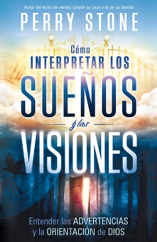 Cmo interpretar los sueos y las visiones: Entender las advertencias y la orientacin de Dios (Spanish Edition)