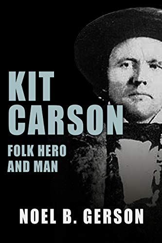 Kit Carson: Folk Hero and Man (Heroes and Villains from American History)