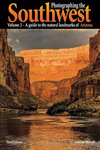 Photographing the Southwest Vol. 2 -- Arizona (3rd Edition): A guide to the natural landmarks of Arizona