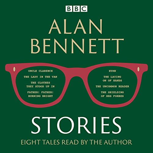 Alan Bennett: Stories: Read by Alan Bennett