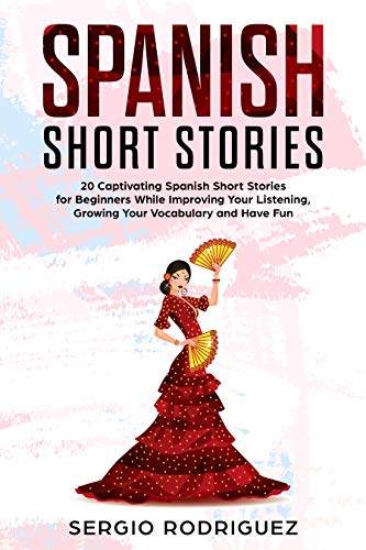 Spanish Short Stories : 20 Captivating Spanish Short Stories for Beginners While Improving Your Listening, Growing Your Vocabulary and Have Fun (Your Spanish place! Book 2)