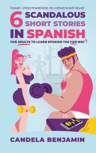 6 Scandalous Short Stories in Spanish: For Adults to Learn Spanish the Fun Way (Spanish Edition)