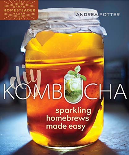 DIY Kombucha: Sparkling Homebrews Made Easy (Homegrown City Life, 5)